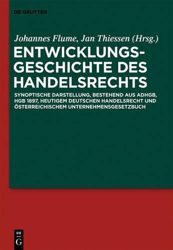 Cover image for Entwicklungsgeschichte Des Handelsrechts: Synoptische Darstellung, Bestehend Aus Adhgb, Hgb 1897, Heutigem Deutschen Handelsrecht Und OEsterreichischem Unternehmensgesetzbuch