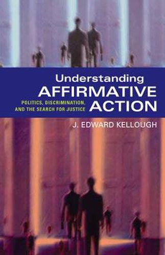 Cover image for Understanding Affirmative Action: Politics, Discrimination, and the Search for Justice