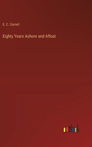 Cover image for Eighty Years Ashore and Afloat