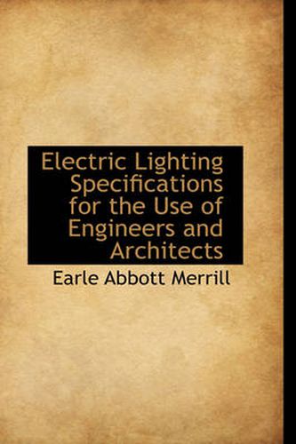 Cover image for Electric Lighting Specifications for the Use of Engineers and Architects