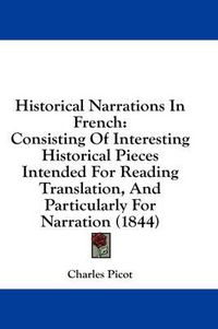 Cover image for Historical Narrations in French: Consisting of Interesting Historical Pieces Intended for Reading Translation, and Particularly for Narration (1844)