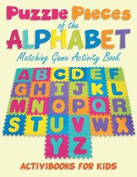 Cover image for Puzzling Pieces of the Alphabet: Matchhing Game Activity Book