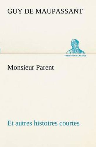 Cover image for Monsieur Parent Et autres histoires courtes