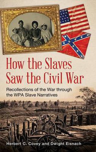 Cover image for How the Slaves Saw the Civil War: Recollections of the War through the WPA Slave Narratives