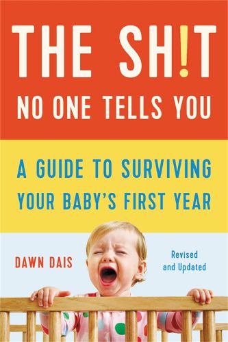 Cover image for The Sh!t No One Tells You (Revised): A Guide to Surviving Your Baby's First Year