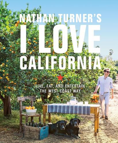 Cover image for Nathan Turner's I Love California: Design and Entertaining the West Coast Way