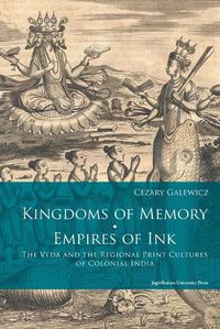 Cover image for Kingdoms of Memory, Empires of Ink - The Veda and the Regional Print Cultures of Colonial India
