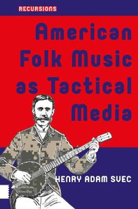 Cover image for American Folk Music as Tactical Media
