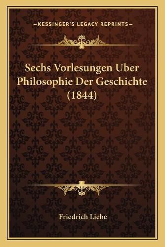Cover image for Sechs Vorlesungen Uber Philosophie Der Geschichte (1844)