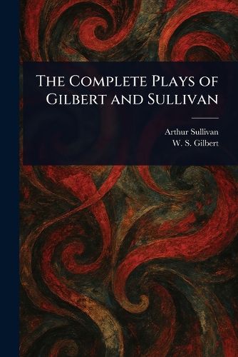 Cover image for The Complete Plays of Gilbert and Sullivan