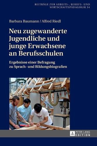 Cover image for Neu zugewanderte Jugendliche und junge Erwachsene an Berufsschulen; Ergebnisse einer Befragung zu Sprach- und Bildungsbiografien