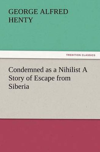 Cover image for Condemned as a Nihilist A Story of Escape from Siberia