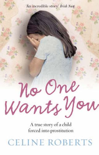 Cover image for No One Wants You: A True Story of a Child Forced into Prostitution