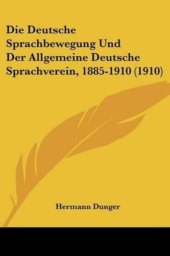 Cover image for Die Deutsche Sprachbewegung Und Der Allgemeine Deutsche Sprachverein, 1885-1910 (1910)