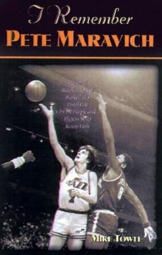 I Remember Pete Maravich: Personal Recollections of Basketball's Pistol Pete by the People and Players Who Knew Him