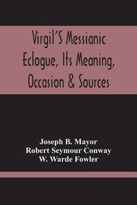 Cover image for Virgil'S Messianic Eclogue, Its Meaning, Occasion & Sources