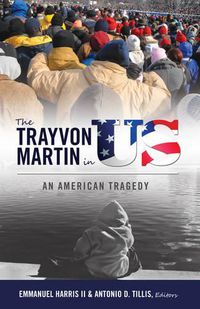 Cover image for The Trayvon Martin in US: An American Tragedy