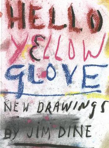 Jim Dine: Hello Yellow Glove: New Drawings