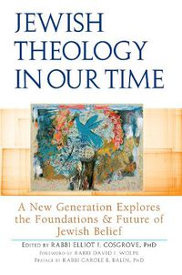 Cover image for Jewish Theology in Our Time: A New Generation Explores the Foundations and Future of Jewish Belief