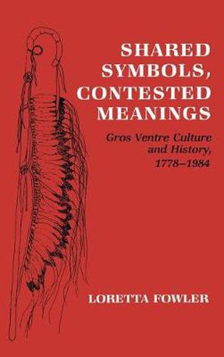 Cover image for Shared Symbols, Contested Meanings: Gros Ventre Culture and History, 1778-1984