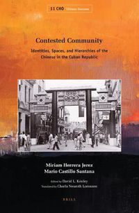 Cover image for Contested Community: Identities, Spaces, and Hierarchies of the Chinese in the Cuban Republic