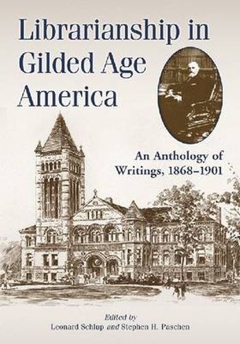 Cover image for Librarianship in Gilded Age America: An Anthology of Writings, 1868-1901