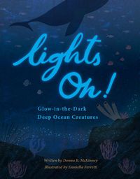 Cover image for Lights On!: Glow-In-The-Dark Deep Ocean Creatures