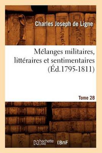 Melanges Militaires, Litteraires Et Sentimentaires. Tome 28 (Ed.1795-1811)