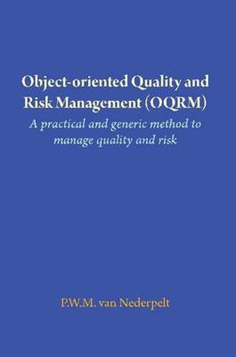 Cover image for Object-oriented Quality and Risk Management (OQRM). A Practical and Generic Method to Manage Quality and Risk.