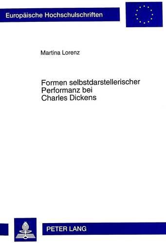 Formen Selbstdarstellerischer Performanz Bei Charles Dickens: Eine Sozialpsychologische Analyse Ausgewaehlter Romane