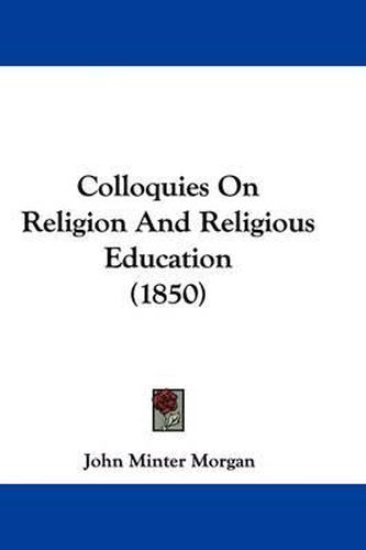 Cover image for Colloquies On Religion And Religious Education (1850)