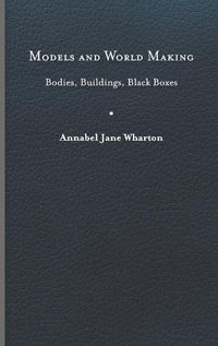 Cover image for Models and World Making: Bodies, Buildings, Black Boxes