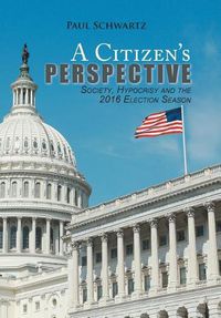 Cover image for A Citizen's Perspective: Society, Hypocrisy and the 2016 Election Season