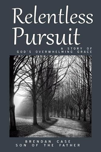 Cover image for Relentless Pursuit: A Story of God's Overwhelming Grace
