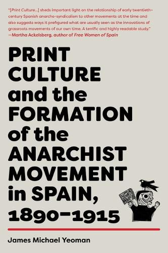 Cover image for Print Culture And The Formation Of The Anarchist Movement In Spain, 1890-1915