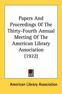 Cover image for Papers and Proceedings of the Thirty-Fourth Annual Meeting of the American Library Association (1922)