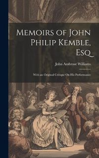 Cover image for Memoirs of John Philip Kemble, Esq