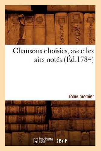 Chansons Choisies, Avec Les Airs Notes . Tome Premier [-VI] (Ed.1784)