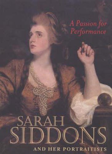 Cover image for A Passion for Performance - Sarah Siddons and her Portraitists