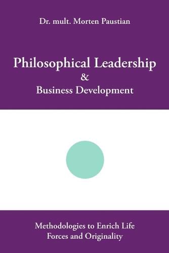 Cover image for Philosophical Leadership & Business Development: Methodologies to Enrich Life Forces and Originality