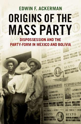 Cover image for Origins of the Mass Party: Dispossession and the Party-Form in Mexico and Bolivia in Comparative Perspective
