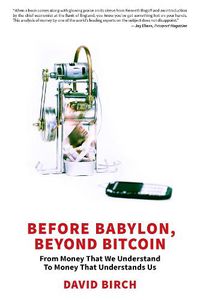 Cover image for Before Babylon, Beyond Bitcoin: From Money That We Understand to Money That Understands Us