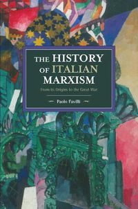 Cover image for The History Of Italian Marxism: From its Origins to the Great War