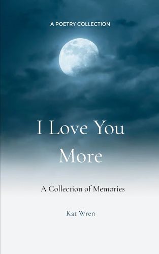 Cover image for I Love You More-A collection of Memories