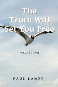 Cover image for The Truth Will Set You Free: Volume Three