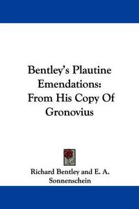 Cover image for Bentley's Plautine Emendations: From His Copy of Gronovius