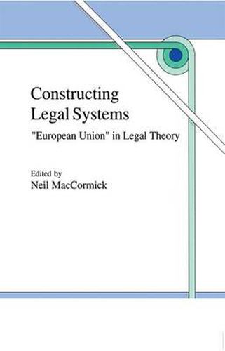 Cover image for Constructing Legal Systems:  European Union  in Legal Theory