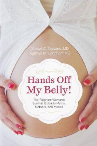 Cover image for Hands Off My Belly!: The Pregnant Woman's Survival Guide to Myths, Mothers and Moods