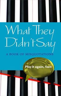Cover image for What They Didn't Say: A Book of Misquotations