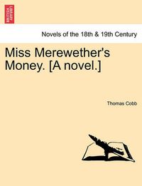 Cover image for Miss Merewether's Money. [A Novel.]